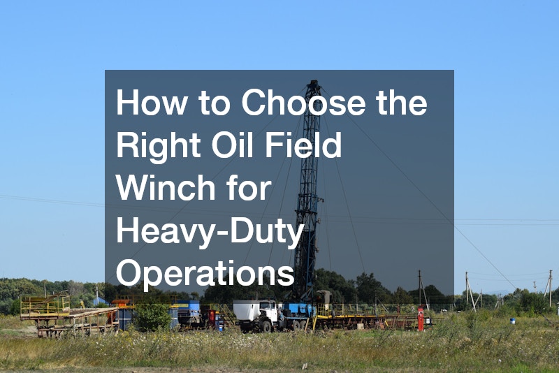 How to Choose the Right Oil Field Winch for Heavy-Duty Operations