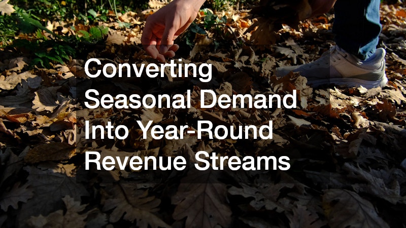Converting Seasonal Demand Into Year-Round Revenue Streams